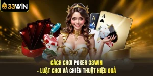 Cách chơi poker 33win